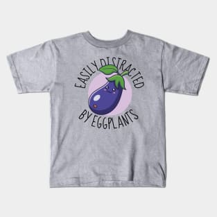Easily Distracted By Eggplants Funny Eggplant Kids T-Shirt